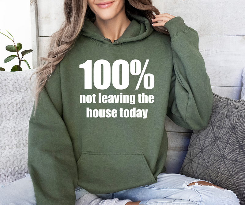 100% Not Leaving the House Today Hooded Sweatshirt