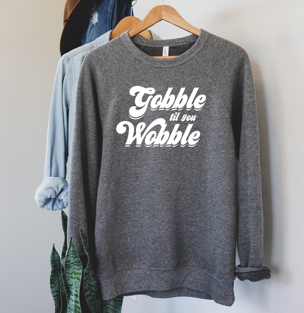 Gobble Til You Wobble Crew Sweatshirt