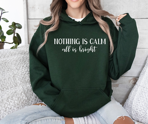 Nothing is Calm, All Is Bright Hooded Sweatshirt